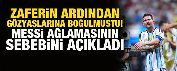 Zaferin ardından g&ouml;zyaşlarına boğulmuştu! Messi ağlamasının sebebini a&ccedil;ıkladı