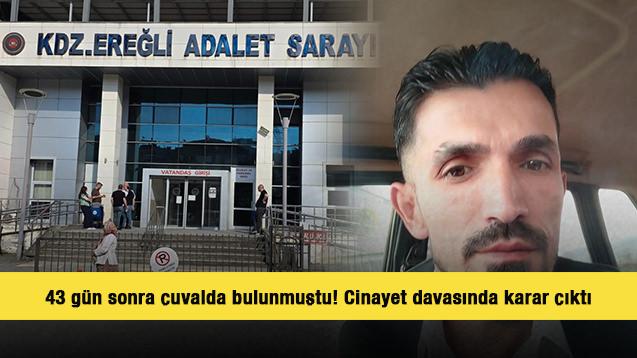43 g&uuml;n sonra &ccedil;uvalda bulunmuştu! Cinayet davasında karar &ccedil;ıktı