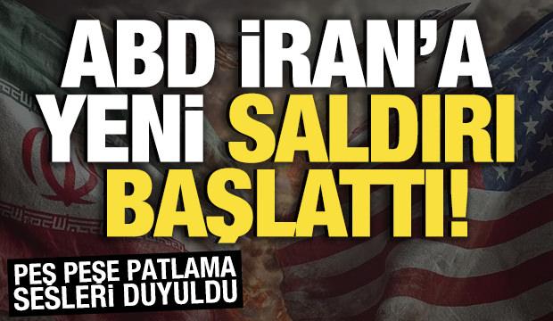 ABD İran'a yeni saldırı başlattı! İran'da patlama sesleri