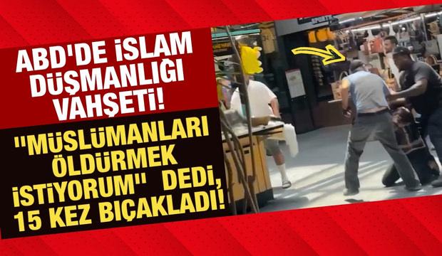 ABD'de islam d&uuml;şmanlığı vahşeti! "M&uuml;sl&uuml;manları &ouml;ld&uuml;rmek istiyorum" dedi, 15 kez bı&ccedil;akladı