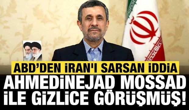 ABD'den İran'ı sarsan iddia: Mossad, Ahmedinejad ile gizlice g&ouml;r&uuml;şm&uuml;ş!