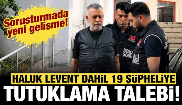 Ahbap soruşturmasında yeni gelişme: Haluk Levent dahil 19 ş&uuml;pheliye tutuklama talebi