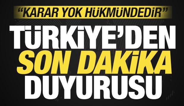 Al&ccedil;ak hamle sonrası T&uuml;rkiye'den son dakika a&ccedil;ıklaması: Karar yok h&uuml;km&uuml;ndedir!