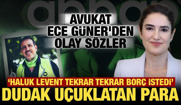 Avukat Ece G&uuml;ner&rsquo;in ifadesi ortaya &ccedil;ıktı! Haluk Levent'e verdiği bor&ccedil; miktarı şoke etti