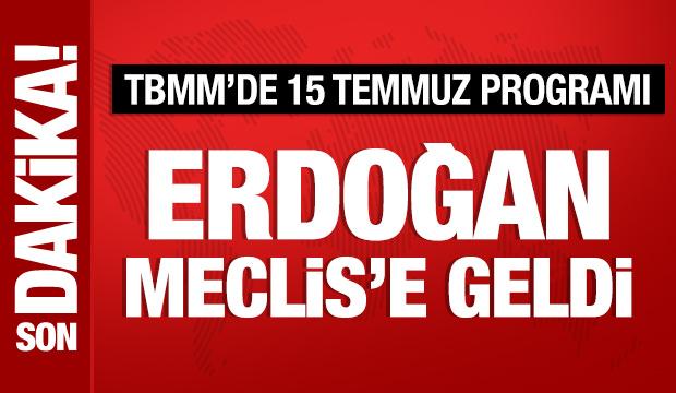 Cumhurbaşkanı Erdoğan, Meclis'te 15 Temmuz t&ouml;renine katılıyor