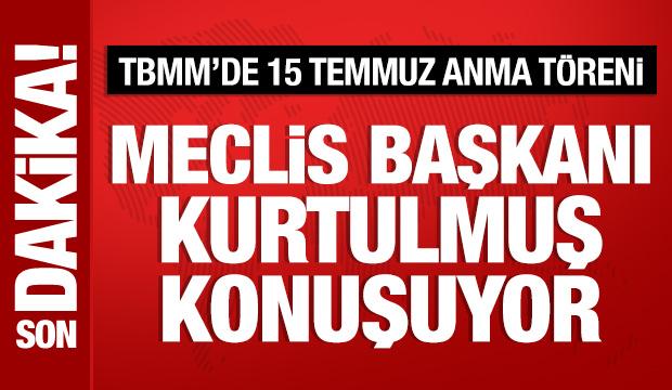 Meclis'te 15 Temmuz anma t&ouml;reni: Kurtulmuş'tan &ouml;nemli a&ccedil;ıklamalar