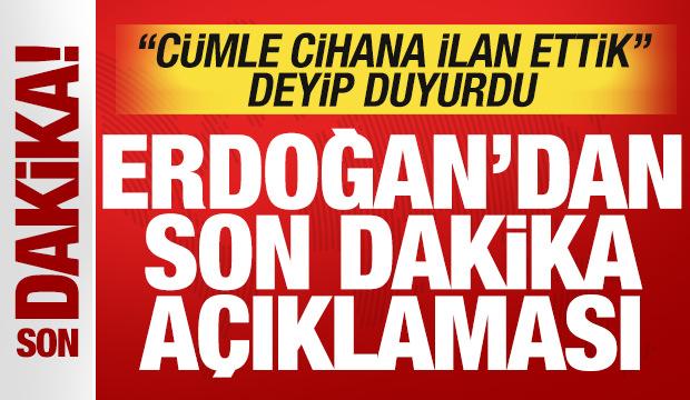 Cumhurbaşkanı Erdoğan'dan tarihi a&ccedil;ıklamalar! 'C&uuml;mle cihana ilan ettik' deyip duyurdu