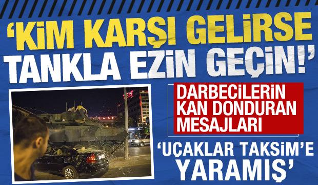 Darbecilerin kan donduran mesajları: 'Kim karşı gelirse tankla ezin ge&ccedil;in!'