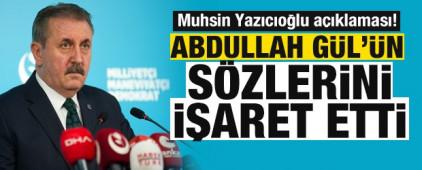Destici'den Muhsin Yazıcıoğlu a&ccedil;ıklaması! Abdullah G&uuml;l'&uuml;n s&ouml;zlerini işaret etti