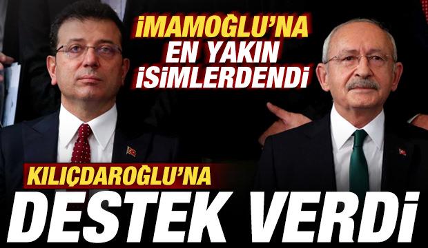 Ekrem İmamoğlu'na en yakın isimlerdendi! Kılı&ccedil;daroğlu'na desteğini ilan etti