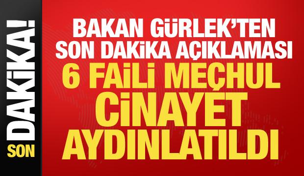 Faili me&ccedil;hul dosyalarda kritik gelişme! Bakan G&uuml;rlek duyurdu: 6 cinayet &ccedil;&ouml;z&uuml;ld&uuml;
