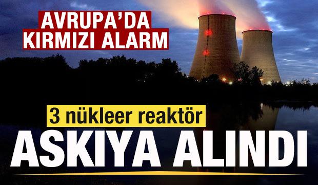 Fransa'da kırmızı alarm! 3 n&uuml;kleer reakt&ouml;r askıya alındı