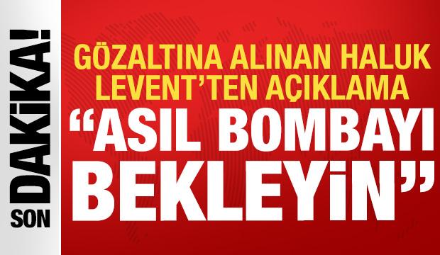 G&ouml;zaltına alınan Haluk Levent'ten ilk a&ccedil;ıklama: Asıl bombayı bekleyin