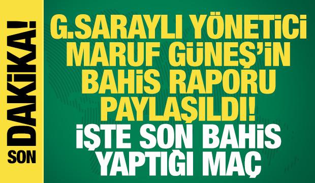 G.Saraylı y&ouml;netici Maruf G&uuml;neş'in bahis raporu paylaşıldı! İşte son bahis yaptığı tarih