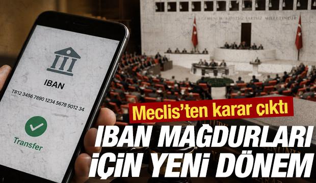 IBAN mağdurları i&ccedil;in yeni d&ouml;nem: Meclis&rsquo;ten karar &ccedil;ıktı