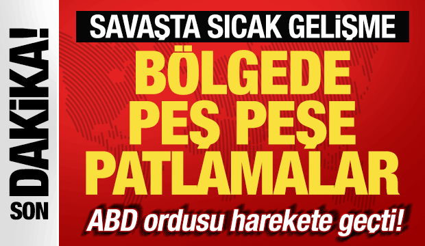 İran-ABD savaşı: B&ouml;lgede peş peşe patlamalar! ABD ordusu harekete ge&ccedil;ti!