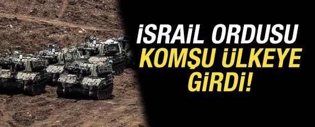 İsrail ordusu komşu &uuml;lkeye girdi! 