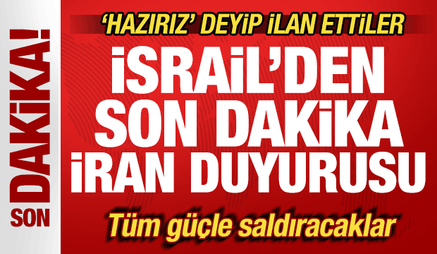 İsrail'den son dakika İran duyurusu! 'Hazırız' deyip ilan ettiler! T&uuml;m g&uuml;&ccedil;le saldıracaklar