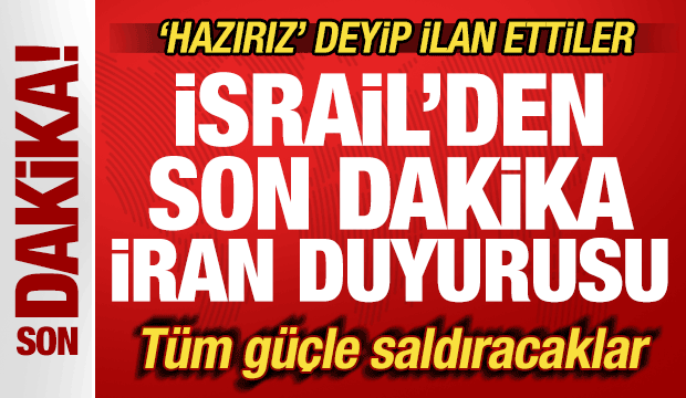 İsrail'den son dakika İran duyurusu! 'Hazırız' deyip ilan ettiler! T&uuml;m g&uuml;&ccedil;le saldıracaklar
