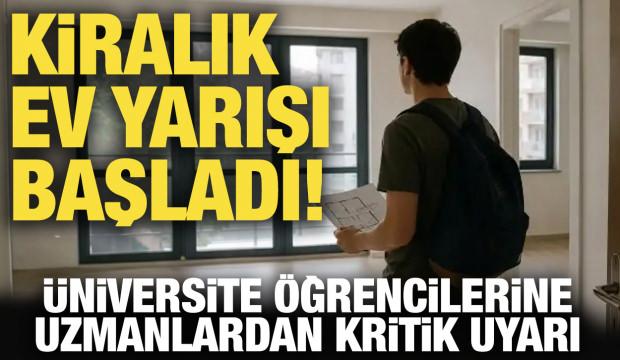Kiralık ev yarışı başladı! &Uuml;niversite &ouml;ğrencilerine uzmanlardan kritik uyarı