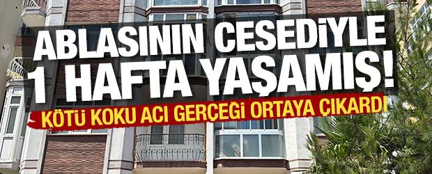 K&ouml;t&uuml; koku korkun&ccedil; ger&ccedil;eği ortaya &ccedil;ıkardı: Ablasının cesediyle 1 hafta yaşamış!