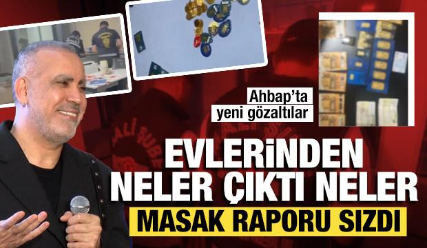 MASAK raporu sızdı: Ahbap&rsquo;ta yeni g&ouml;zaltılar! Evlerinden neler &ccedil;ıktı neler