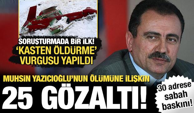 Muhsin Yazıcıoğlu soruşturmasında kritik gelişme: 25 kişi g&ouml;zaltına alındı!