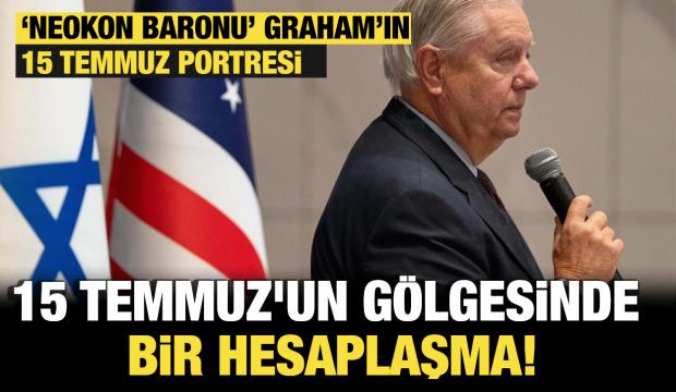 &lsquo;Neokon baronu&rsquo; Graham&rsquo;ın 15 Temmuz portresi