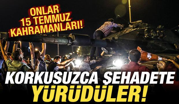 Onlar 15 Temmuz kahramanları! Korkusuzca şehadete y&uuml;r&uuml;d&uuml;ler!