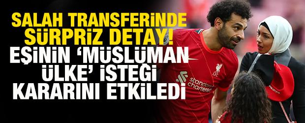 Salah transferinde s&uuml;rpriz detay! Eşinin 'M&uuml;sl&uuml;man &uuml;lke' isteği kararını etkiledi
