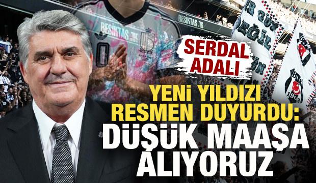 Serdal Adalı, Beşiktaş'ın yeni yıldızını duyurdu: Daha d&uuml;ş&uuml;k maaşa alıyoruz