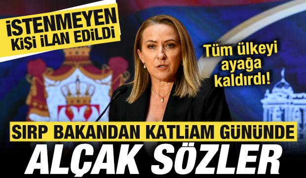 Sırp Bakandan al&ccedil;ak a&ccedil;ıklama! &Uuml;lkeyi ayağa kaldırdı! İstenmeyen kişi ilan edildi!