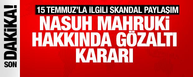 Skandal 15 Temmuz paylaşımı nedeniyle Nasuh Mahruki'ye g&ouml;zaltı