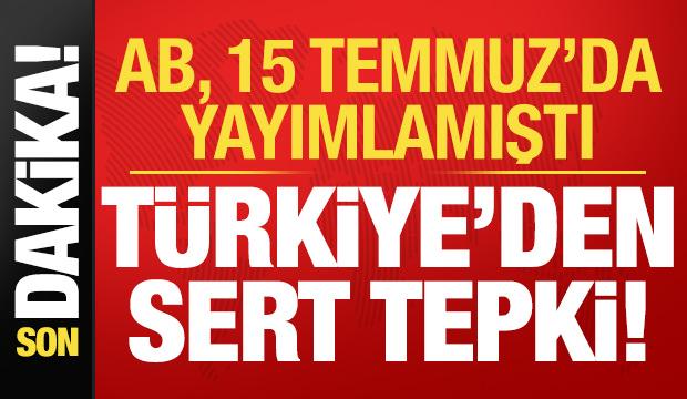 Son dakika: AB Temmuz'da yayımlamıştı! T&uuml;rkiye'den sert tepki... 