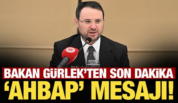 Son Dakika: Bakan G&uuml;rlek'ten son dakika Ahbap mesajı!