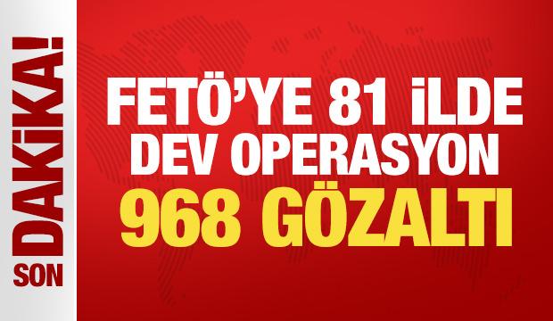 Son Dakika... FET&Ouml;'ye 81 ilde dev operasyon: 968 g&ouml;zaltı
