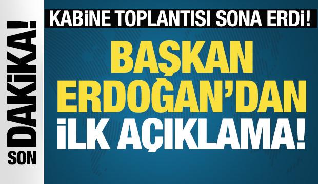 Son Dakika: Kabine Toplantısı sona erdi! Cumhurbaşkanı Erdoğan'dan ilk a&ccedil;ıklama...