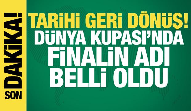 Tarihi geri d&ouml;n&uuml;ş! D&uuml;nya Kupası'nda finalin adı belli oldu