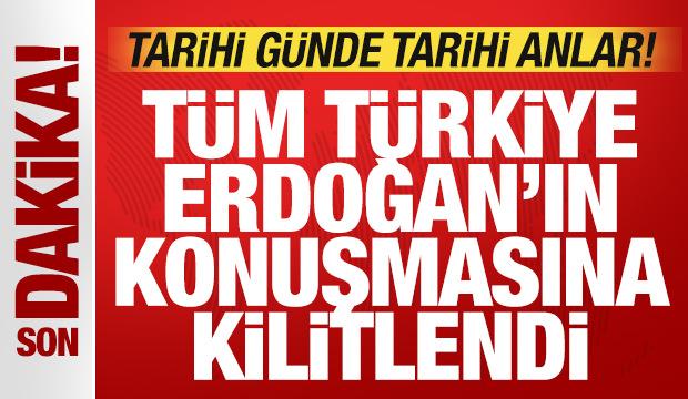 Tarihi g&uuml;nde tarihi anlar: T&uuml;rkiye, Cumhurbaşkanı Erdoğan'ın a&ccedil;ıklamasına kilitlendi