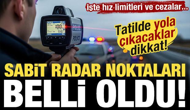 Tatile &ccedil;ıkacaklar dikkat! İl il g&uuml;ncel radar noktaları a&ccedil;ıklandı...