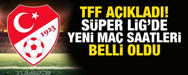 TFF a&ccedil;ıkladı! S&uuml;per Lig'de yeni ma&ccedil; saatleri belli oldu