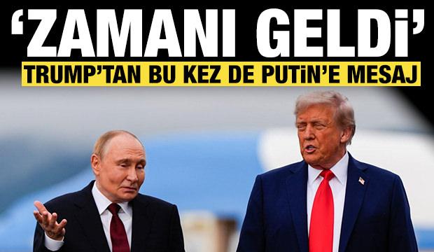 Trump'tan bu kez de Putin'e mesaj: Zamanı geldi!