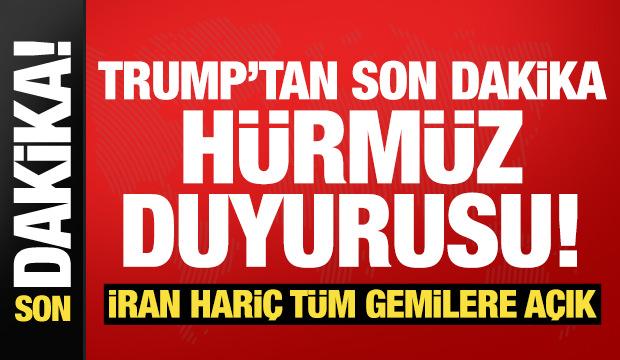Trump'tan son dakika 'H&uuml;rm&uuml;z' a&ccedil;ıklaması! İran hari&ccedil; t&uuml;m gemilere a&ccedil;ık