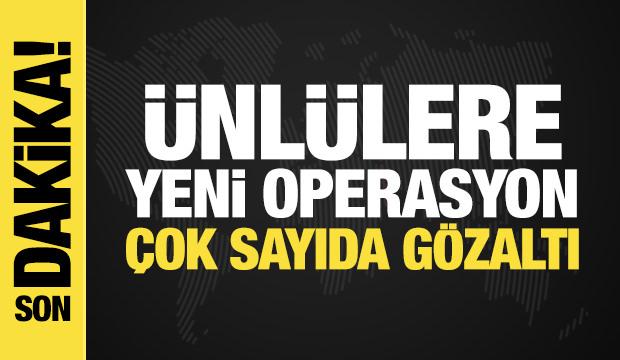 &Uuml;nl&uuml;lere yeni operasyon: &Ccedil;ok sayıda g&ouml;zaltı