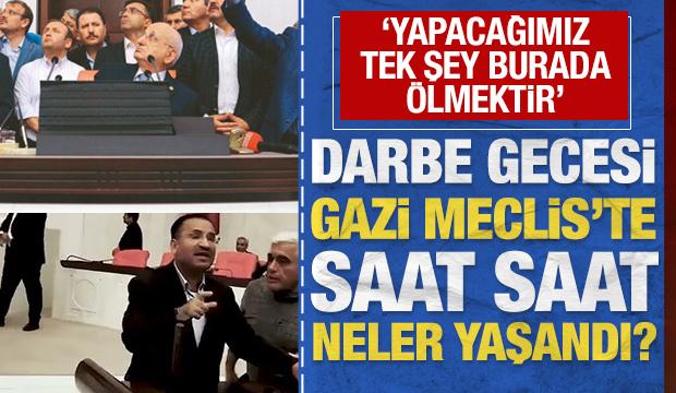 'Yapacağımız tek şey burada &ouml;lmektir': Darbe gecesi Gazi Meclis'te neler yaşandı?