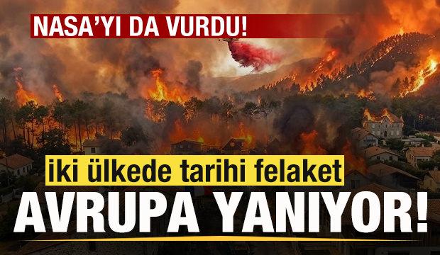 2 &uuml;lkede tarihi felaket! Avrupa yanıyor! Alevler NASA'yı da vurdu