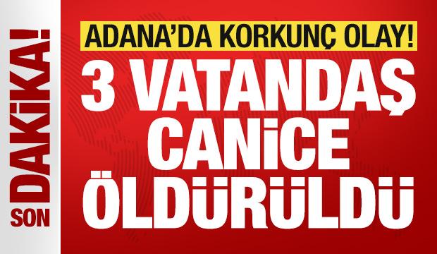 Adana'da korkun&ccedil; olay: 3 vatandaş canice &ouml;ld&uuml;r&uuml;ld&uuml;