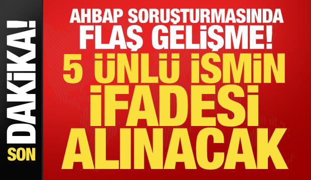 AHBAP soruşturmasında flaş gelişme! 5 &uuml;nl&uuml; ismin ifadesi alınacak
