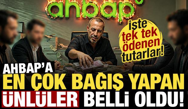 Ahbap'a en &ccedil;ok bağış yapan &uuml;nl&uuml;ler a&ccedil;ıklandı! İşte tek tek &ouml;denen tutarlar...