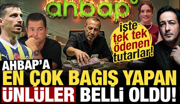 Ahbap'a en &ccedil;ok bağış yapan &uuml;nl&uuml;ler a&ccedil;ıklandı! İşte tek tek &ouml;denen tutarlar...